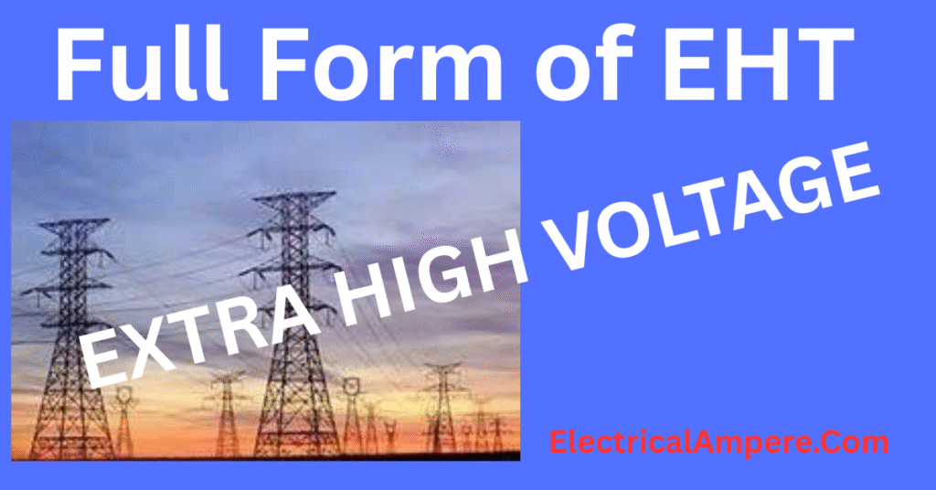 Full form of EHT is EXTRA HIGH VOLTAGE
